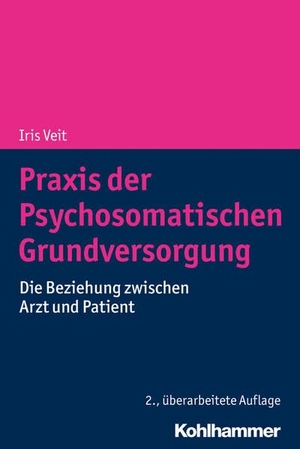 Veit, Iris. Praxis der Psychosomatischen Grundversorgung - Die Beziehung zwischen Arzt und Patient. Kohlhammer W., 2018.