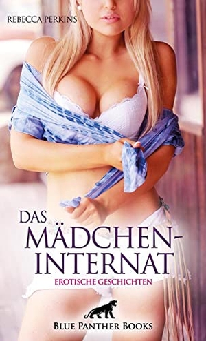 Perkins, Rebecca. Das MädchenInternat | Erotische Geschichten - Wirfst Du einen Blick über den Zaun?. Blue Panther Books, 2023.