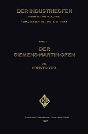 Cotel, Ernst. Der Siemens-Martin-Ofen - Die Grundsätze des Herdstahlofen-Betriebes. Springer Berlin Heidelberg, 1927.