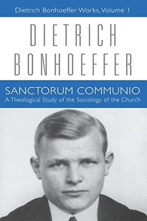 Bonhoeffer, Dietrich. Sanctorum Communio - Dietrich Bonhoeffer Works, Volume 1. 1517 Media, 2009.