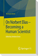 On Norbert Elias - Becoming a Human Scientist