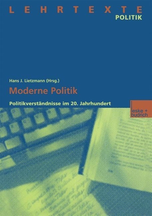 Lietzmann, Hans J. (Hrsg.). Moderne Politik - Politikverständnisse im 20. Jahrhundert. VS Verlag für Sozialwissenschaften, 2012.
