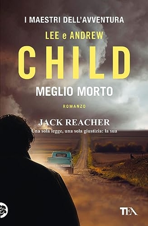 Child, Lee / Andrew Child. Meglio morto. TEA, 2023.