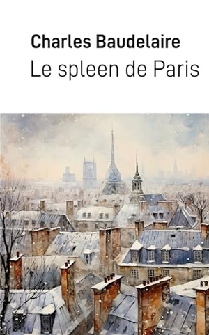 Baudelaire, Charles. Le spleen de Paris - Petits poèmes en prose. Éditions Samarkand, 2023.