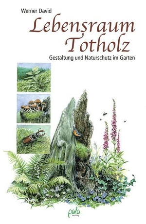 David, Werner. Lebensraum Totholz - Gestaltung und Naturschutz im Garten. Pala- Verlag GmbH, 2012.