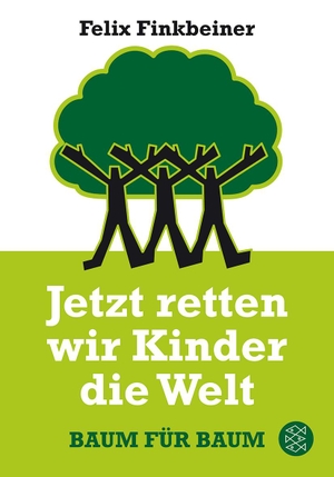 Finkbeiner, Felix. Jetzt retten wir Kinder die Welt - Baum für Baum. FISCHER Taschenbuch, 2011.
