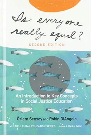 Sensoy, Özlem / Robin Diangelo. Is Everyone Really Equal? - An Introduction to Key Concepts in Social Justice Education. Teachers College Press, 2017.