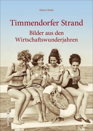 Herde, Heiner. Timmendorfer Strand - Bilder aus den Wirtschaftswunderjahren. Sutton Verlag GmbH, 2018.