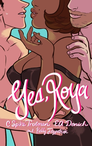 Trotman, C Spike. Yes, Roya: Color Edition. Iron Circus Comics, 2021.