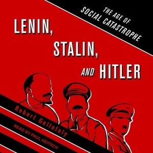 Gellately, Robert. Lenin, Stalin, and Hitler - The Age of Social Catastrophe. Tantor, 2021.