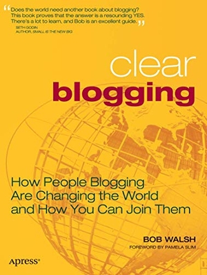 Walsh, Robert. Clear Blogging - How People Blogging Are Changing the World and How You Can Join Them. Apress, 2007.