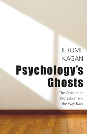 Kagan, Jerome. Psychology's Ghosts - The Crisis in the Profession and the Way Back. Yale University Press, 2012.
