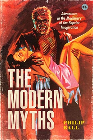 Ball, Philip. The Modern Myths - Adventures in the Machinery of the Popular Imagination. University of Chicago Press, 2021.