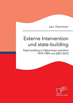 Hammer, Jan. Externe Intervention und state-building. State-building in Afghanistan zwischen 1979-1989 und 2001-2012. Diplomica Verlag, 2016.