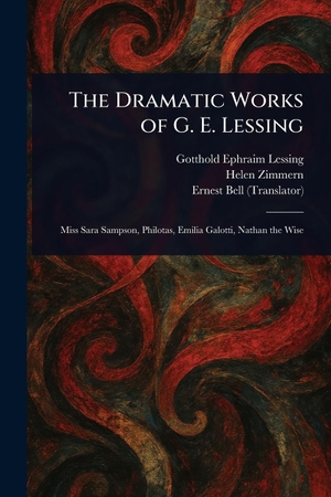 Lessing, Gotthold Ephraim / Zimmern, Helen et al. The Dramatic Works of G. E. Lessing. Creative Media Partners, LLC, 2025.