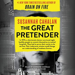 Cahalan, Susannah. The Great Pretender - The Undercover Mission That Changed Our Understanding of Madness. Grand Central Publishing, 2019.