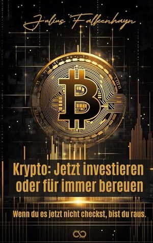 Falkenhayn, Julius. Krypto: Jetzt investieren oder für immer bereuen - Wenn du es jetzt nicht checkst, bist du raus.. tredition, 2025.