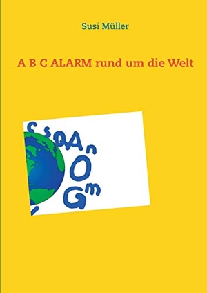 Müller, Susi. A B C ALARM rund um die Welt. Books on Demand, 2021.