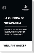 La Guerra de Nicaragua (Relatos del filibustero que murió fusilado en Trujillo, Honduras)