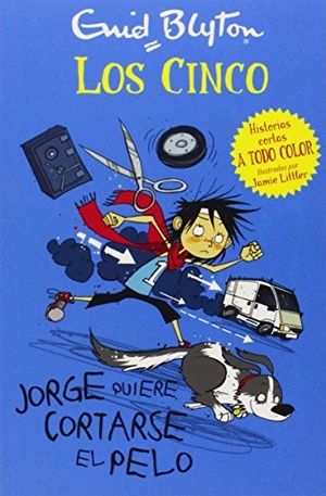 Blyton, Enid / Jamie Littler. Los cinco. Jorge quiere cortarse el pelo. Editorial Juventud, S.A., 2014.