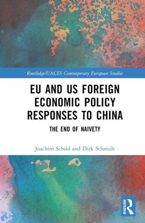 Schmidt, Dirk / Joachim Schild. EU and US Foreign Economic Policy Responses to China - The End of Naivety. Taylor & Francis Ltd, 2023.