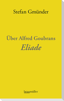Über Alfred Goubrans Eliade