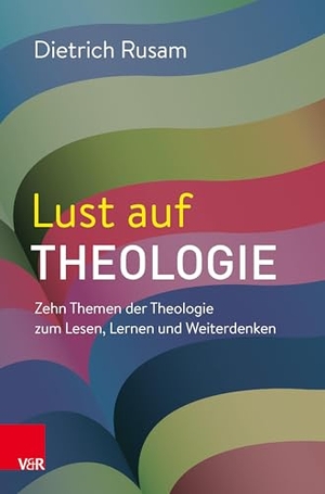 Rusam, Dietrich. Lust auf Theologie - Zehn Themen der Theologie zum Lesen, Lernen und Weiterdenken. Vandenhoeck + Ruprecht, 2025.