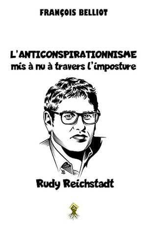 Belliot, François. L'anticonspirationnisme mis à nu à travers l'imposture Rudy Reichstadt. Le Retour aux Sources, 2021.