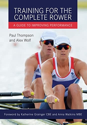 Thompson, Paul / Alex Wolf. Training for the Complete Rower - A Guide to Improving Performance. Crowood Press (UK), 2016.