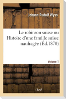Le robinson suisse ou Histoire d'une famille suisse naufragée. Volume 1