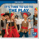 It's Time to Go to the Play