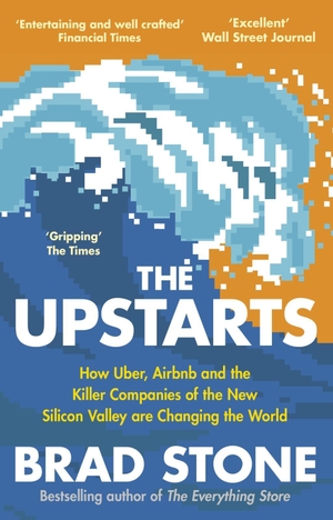 Stone, Brad. The Upstarts - How Uber, Airbnb, and the Killer Companies of the New Silicon Valley are Changing the World. Transworld Publ. Ltd UK, 2018.