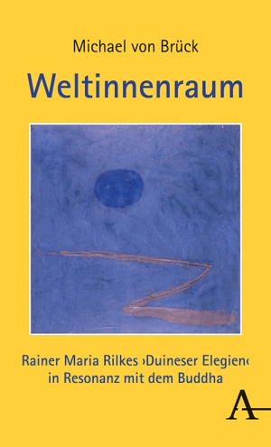 Brück, Michael von. Weltinnenraum - Rainer Maria Rilkes Duineser Elegien in Resonanz mit dem Buddha. Karl Alber i.d. Nomos Vlg, 2020.