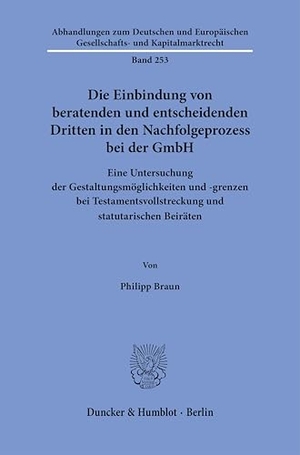 Braun, Philipp. Die Einbindung von beratenden und entscheidenden Dritten in den Nachfolgeprozess bei der GmbH - Eine Untersuchung der Gestaltungsmöglichkeiten und -grenzen bei Testamentsvollstreckung und statutarischen Beiräten. Duncker & Humblot GmbH, 2024.