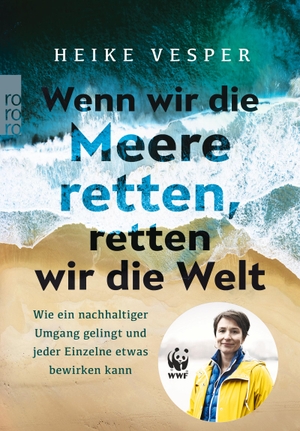 Vesper, Heike. Wenn wir die Meere retten, retten wir die Welt - Wie ein nachhaltiger Umgang gelingt und jeder Einzelne etwas bewirken kann. Rowohlt Taschenbuch, 2021.