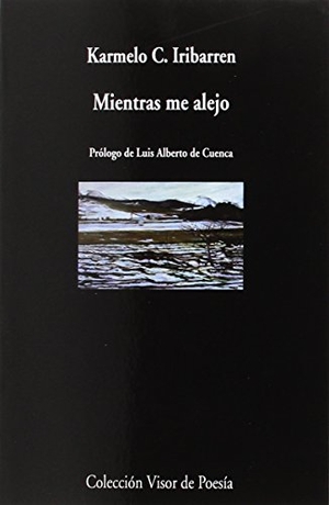 Cuenca, Luis Alberto De / Caballero Iribarren, Karmelo et al. Mientras me alejo. Visor libros, S.L., 2017.