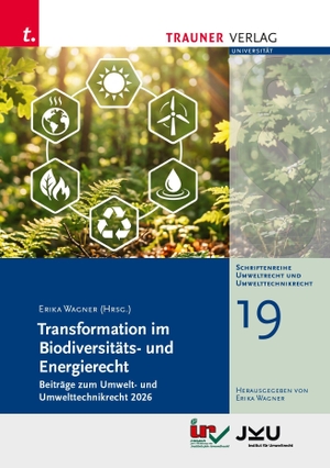 Wagner, Erika. Transformation im Biodiversitäts- und Energierecht, Beiträge zum Umwelt- und Umwelttechnikrecht 2026, Schriftenreihe Umweltrecht und Umwelttechnikrecht Band 19. Trauner Verlag, 2026.