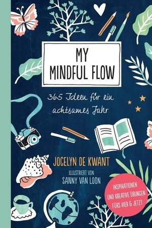 De Kwant, Jocelyn. My Mindful Flow - 365 Ideen für ein achtsames Jahr - Inspirationen und kreative Übungen fürs Hier & Jetzt. Suedwest Verlag, 2018.
