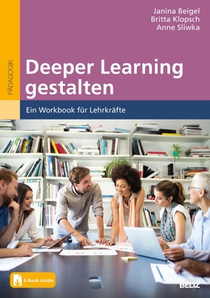 Beigel, Janina / Sliwka, Anne et al. Deeper Learning gestalten - Ein Workbook für Lehrkräfte. Mit E-Book inside. Beltz Verlagsgruppe, 2023.