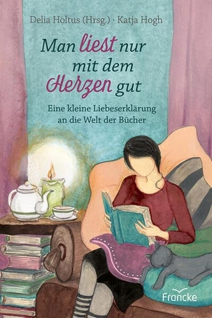 Holtus, Delia (Hrsg.). Man liest nur mit dem Herzen gut - Eine kleine Liebeserklärung an die Welt der Bücher. Francke-Buch GmbH, 2026.