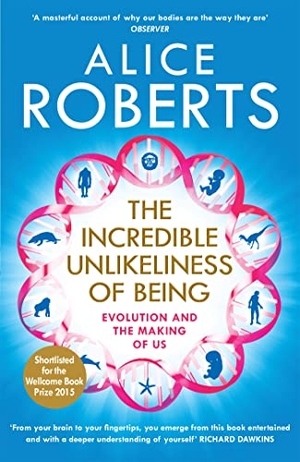 Roberts, Alice. The Incredible Unlikeliness of Being - Evolution and the Making of Us. Gollancz, 2015.