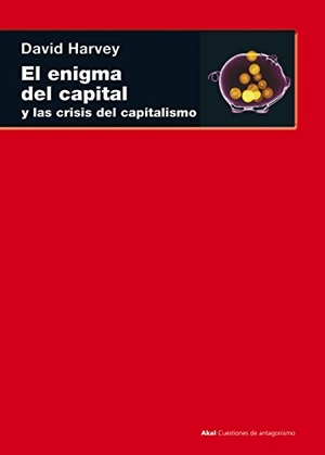 Harvey, David. El enigma del capital : y la crisis del capitalismo. Ediciones Akal, 2012.