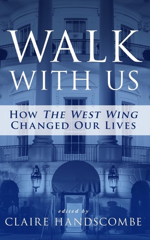 Handscombe, Claire (Hrsg.). Walk With Us - How "The West Wing" Changed Our Lives. CH Books, 2016.