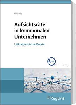 Ludwig, Doreen. Aufsichtsräte in kommunalen Unternehmen - Leitfaden für die Praxis. Reguvis Fachmedien GmbH, 2021.