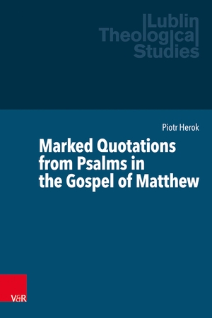 Herok, Piotr. Marked Quotations from Psalms in the Gospel of Matthew. Vandenhoeck + Ruprecht, 2023.