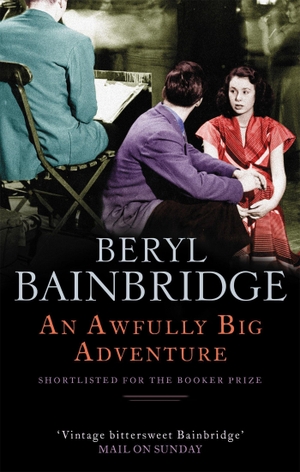 Bainbridge, Beryl. An Awfully Big Adventure - Shortlisted for the Booker Prize, 1990. Little, Brown Book Group, 2003.