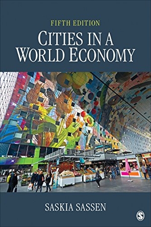 Sassen, Saskia. Cities in a World Economy. SAGE Publications Inc, 2018.