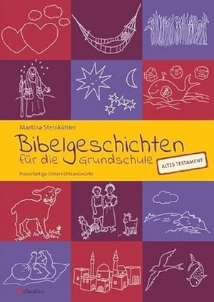 Steinkühler, Martina. Bibelgeschichten für die Grundschule - Praxisfertige Unterrichtsentwürfe - AT. Claudius Verlag GmbH, 2017.