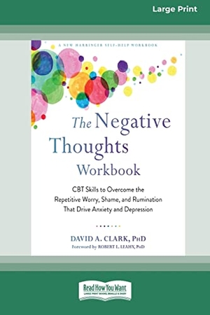 Clark, David A.. The Negative Thoughts Workbook - CBT Skills to Overcome the Repetitive Worry, Shame, and Rumination That Drive Anxiety and Depression [16pt Large Print Edition]. ReadHowYouWant, 2021.