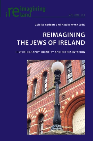 Rodgers, Zuleika / Natalie Wynn (Hrsg.). Reimagining the Jews of Ireland - Historiography, Identity and Representation. Peter Lang, 2023.